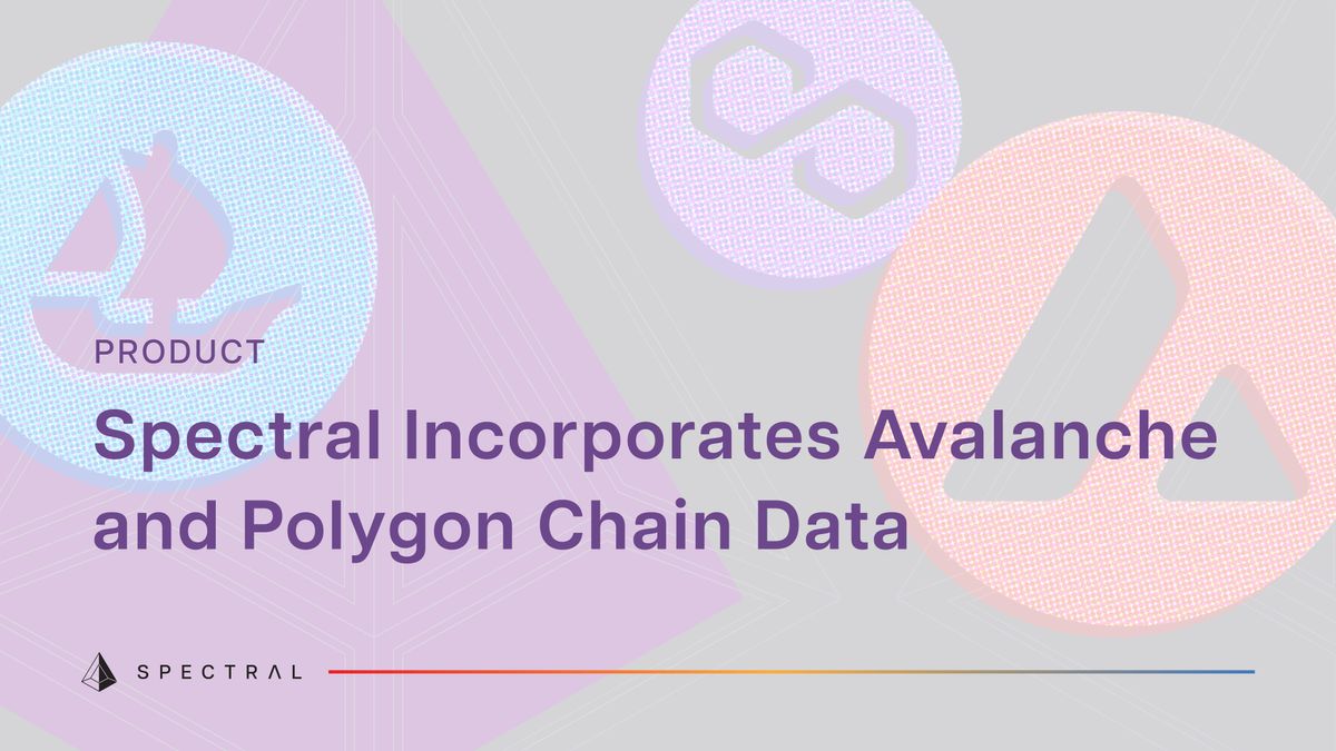 Spectral Incorporates Avalanche and Polygon Chain Data