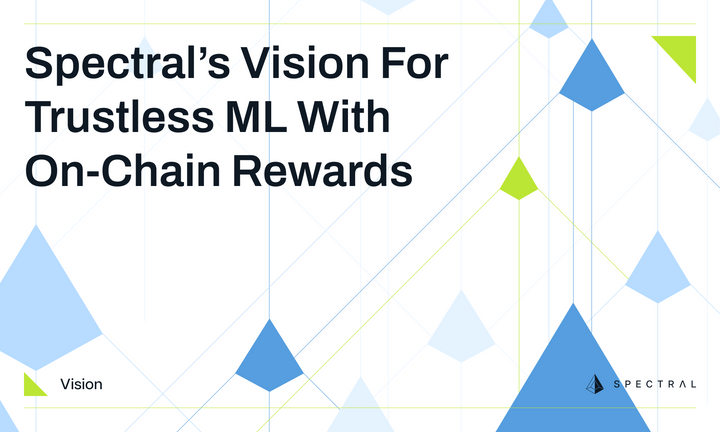 Spectral’s Vision for Trustless ML with On-Chain Rewards